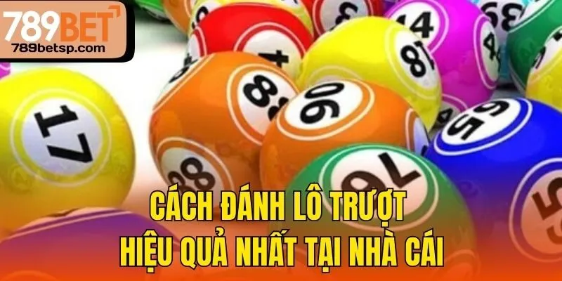 Cách đánh lô trượt hiệu quả nhất tại nhà cái