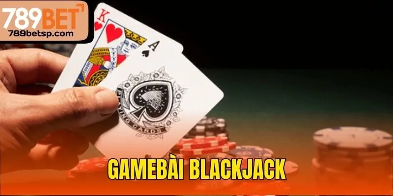 GameBài  Blackjack là gì?