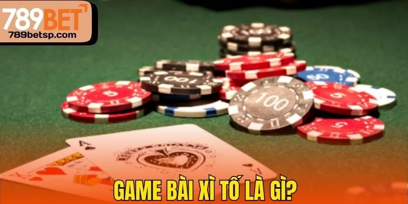 Game bài Xì tố là gì?