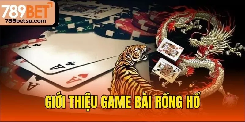 Giới thiệu game bài Rồng Hổ