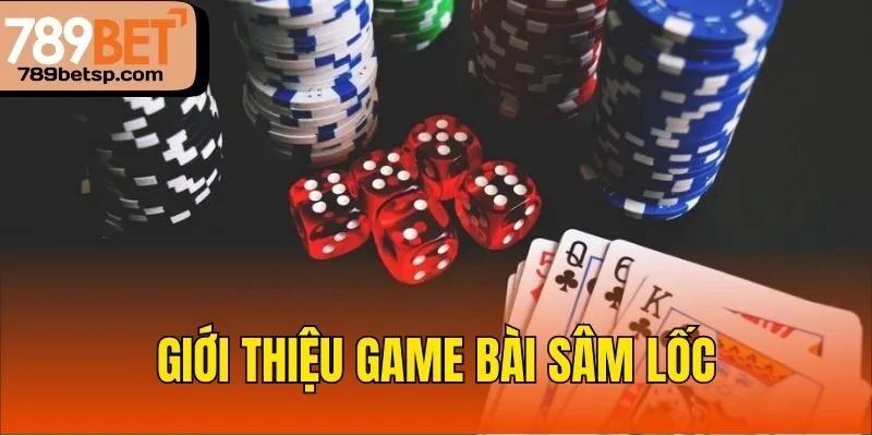 Giới thiệu game bài Sâm Lốc