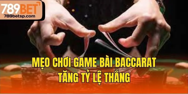 Mẹo chơi game bài Baccarat tăng tỷ lệ thắng