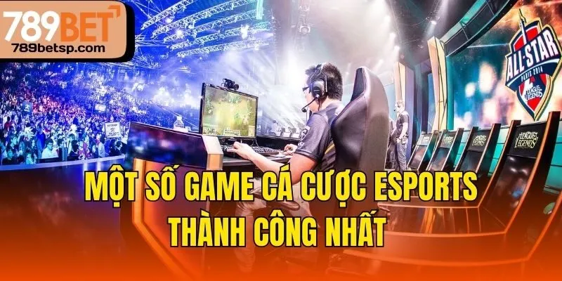Một số game cá cược esports thành công nhất