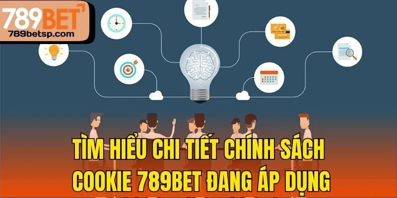 Tìm hiểu chi tiết chính sách Cookie 789bet đang áp dụng