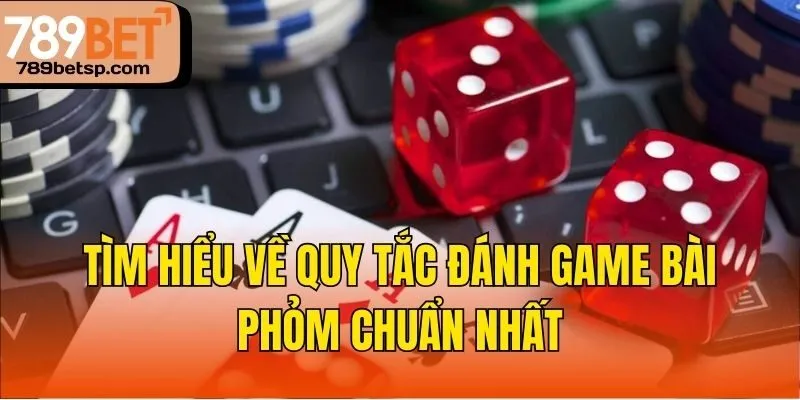 Tìm hiểu về quy tắc đánh game bài phỏm chuẩn nhất